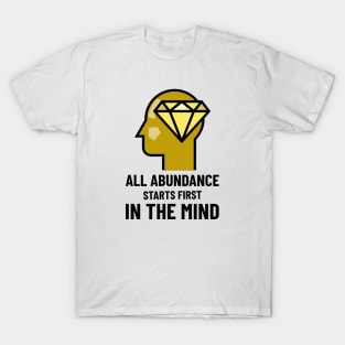 All Abundance Starts First In The Mind T-Shirt